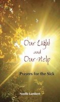 Noelle Lambert - Our Light and Our Help: Prayers for the Sick - 9781847301406 - 9781847301406
