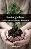 Carole M. Eipers - Sending Out Roots: Helping Parents and Teachers to Share the Faith - 9781847302441 - 9781847302441