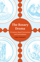 Stephen Redmond - The Rosary Drama: A Scripture-Based Commentary and Contemplation - 9781847302694 - 9781847302694