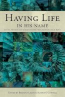 Brendan Leahy (Ed.) - Having Life in His Name: Living, Thinking and Communicating the Christian Life of Faith - 9781847303219 - 9781847303219