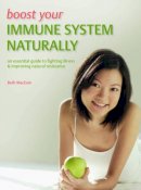 Beth Mceoin - Boost Your Immune System Naturally: An Essential Guide to Fighting Illness & Improving Natural Resistance - 9781847325549 - KEX0241423
