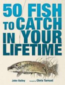 John Bailey - 50 Fish to Catch in Your Lifetime - 9781847327437 - KEX0233406