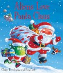 Claire Freedman - Aliens Love Panta Claus - 9781847385703 - V9781847385703