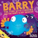 Sue Hendra - Barry the Fish With Fingers and the Hairy Scary Monster - 9781847389770 - V9781847389770