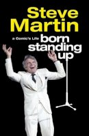 Steve Martin - BORN STANDING UP: A COMIC'S LIFE - 9781847391483 - V9781847391483