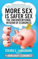 Landsburg, Steven E. - More Sex is Safer Sex - 9781847395269 - V9781847395269