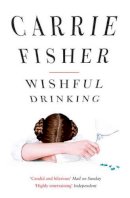 Carrie Fisher - Wishful Drinking. - 9781847397836 - V9781847397836