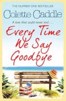 Colette Caddle - Every Time We Say Goodbye - 9781847399625 - KTM0006556