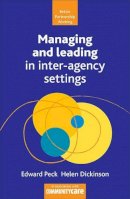 Dickinson, Helen; Peck, Edward - Managing and Leading in Inter-agency Settings - 9781847420251 - V9781847420251