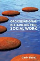 Gavin Bissell - Organisational Behaviour for Social Work - 9781847422798 - V9781847422798