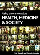 Kennedy - Using Theory to Explore Health, Medicine and Society - 9781847424013 - V9781847424013