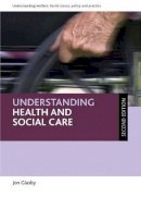 Jon Glasby - Understanding Health and Social Care - 9781847426239 - V9781847426239