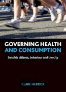 Clare Herrick - Governing Health and Consumption - 9781847426383 - V9781847426383