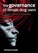 Natasha Du Rose - The Governance of Female Drug Users: Womens Experiences of Drug Policy - 9781847426727 - V9781847426727