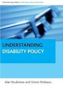 Roulstone, Alan; Prideaux, Simon - Understanding Disability Policy - 9781847427380 - V9781847427380