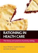 Williams, Iestyn; Robinson, Suzanne; Dickinson, Helen - Rationing in Health Care - 9781847427755 - V9781847427755