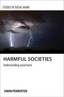 Simon A. Pemberton - Harmful Societies: Understanding Social Harm (Studies in Social Harm) - 9781847427953 - V9781847427953
