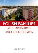 Anne White - Polish Families and Migration Since EU Accession - 9781847428202 - V9781847428202