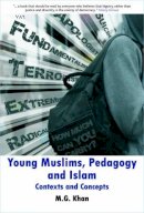 M.g. Khan - Young Muslims, Pedagogy and Islam - 9781847428783 - V9781847428783