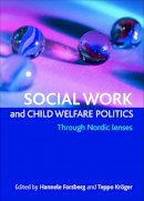 Hannele Forsberg - Social Work and Child Welfare Politics - 9781847429001 - V9781847429001