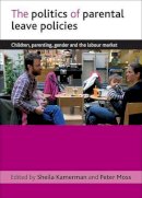 Sheila Mo - The Politics of Parental Leave Policies. Children, Parenting, Gender and the Labour Market.  - 9781847429032 - V9781847429032