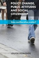Louise Humpage - Policy Change, Public Attitudes and Social Citizenship: Does Neoliberalism Matter? - 9781847429650 - V9781847429650