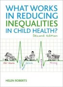 Helen Roberts - What Works in Reducing Inequalities in Child Health - 9781847429964 - V9781847429964