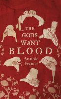 France, Anatole - The Gods Want Blood - 9781847493194 - V9781847493194