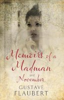 Gustave Flaubert - Memoirs of a Madman and November - 9781847493255 - V9781847493255