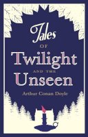 Sir Arthur Conan Doyle - Tales of Twilight and the Unseen - 9781847493309 - V9781847493309