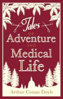 Arthur Conan Doyle - Tales of Adventure and Medical Life - 9781847494207 - V9781847494207