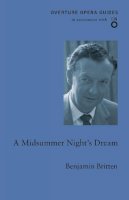 Britten, Benjamin - A Midsummer Night's Dream (Overture Opera Guides) - 9781847495440 - V9781847495440