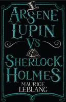 Leblanc, Maurice - Arsene Lupin vs Sherlock Holmes - 9781847495617 - V9781847495617