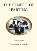 Jonathan Swift - The Benefit of Farting: Explained (Quirky Classics) - 9781847496805 - V9781847496805