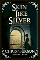 Chris Nickson - Skin Like Silver: A Victorian police procedural (A Tom Harper Mystery) - 9781847516787 - V9781847516787