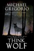 Michael Gregorio - Think Wolf: A Mafia thriller set in rural Italy (A Sebastiano Cangio Thriller) - 9781847517067 - V9781847517067
