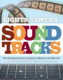 Martin Strong - Lights, Camera, Soundtracks: The Ultimate Guide to Popular Music in the Movies - 9781847670038 - V9781847670038