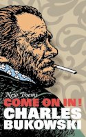 Charles Bukowski - Come On In!: New Poems - 9781847670403 - V9781847670403