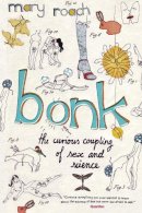 Mary Roach - Bonk: The Curious Coupling Of Sex and Science - 9781847672360 - V9781847672360