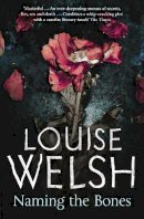 Louise Welsh - Naming the Bones - 9781847672568 - V9781847672568