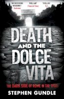 Stephen Gundle - Death and the Dolce Vita: The Dark Side of Rome in the 1950s - 9781847676559 - V9781847676559
