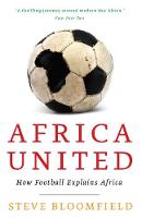 Steve Bloomfield - Africa United: How Football Explains Africa - 9781847676597 - V9781847676597
