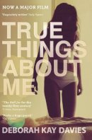 Deborah Kay Davies - True Things about Me - 9781847678317 - V9781847678317