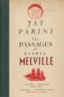 Jay Parini - The Passages of Herman Melville - 9781847679802 - V9781847679802