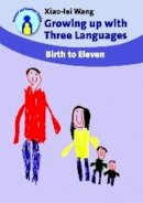Xiao-Lei Wang - Growing up with Three Languages: Birth to Eleven - 9781847691064 - V9781847691064