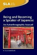 Andrea Simon-Maeda - Being and Becoming a Speaker of Japanese: An Autoethnographic Account - 9781847693617 - V9781847693617