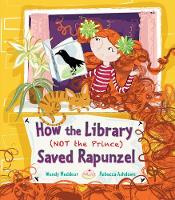 Wendy Meddour - How the Library (Not the Prince) Saved Rapunzel - 9781847806628 - V9781847806628