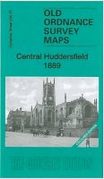 Alan Godfrey - Central Huddersfield 1889: Yorkshire Sheet 246.15a (Old Ordnance Survey Maps of Yorkshire) - 9781847844729 - V9781847844729