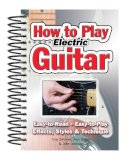 Jake Jackson - How To Play Electric Guitar: Easy to Read, Easy to Play; Effects, Styles & Technique - 9781847867162 - V9781847867162