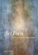 Kelly Dennis - Art/Porn: A History of Seeing and Touching - 9781847880574 - V9781847880574